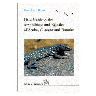 Field Guide to the Reptiles and Amphibians of Aruba, Curacao and Bonaire G. Van Buurt 9781885209092 Books