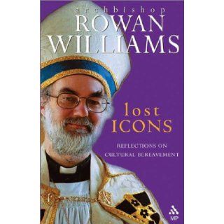 Lost Icons Reflections on Cultural Bereavement Rowan Williams 9780819219480 Books
