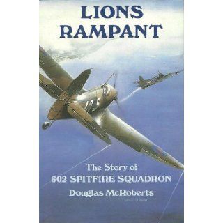 Lions Rampant Story of 602 Spitfire Squadron Douglas McRoberts 9780718305727 Books