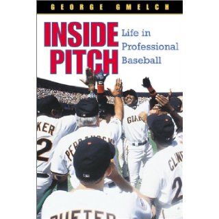Inside Pitch Life in Professional Baseball GMELCH GEORGE, George Gmelch 9781588340153 Books