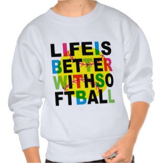 life is better with softball pull over sweatshirt