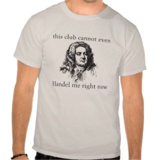 Club Cannot Even Handel Me Right Now LOL Funny T Shirts