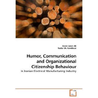 Humor, Communication and Organizational Citizenship Behaviour In Iranian Electrical Manufacturing Industry Anees Janee Ali, Nader Sh. Kandlousi 9783639254938 Books