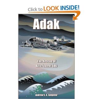 Adak The Rescue of Alfa Foxtrot 586 Andrew C. A. Jampoler 9781591144120 Books