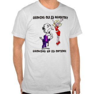 Growing Old Is Mandatory T shirt