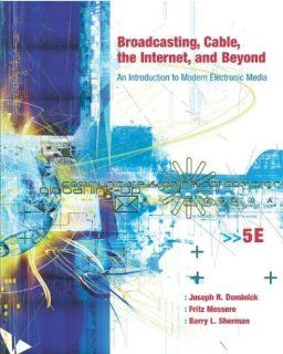 Broadcasting, Cable, the Internet and Beyond An Introduction to Modern Electronic Media with PowerWeb Joseph Dominick, Fritz Messere, Barry Sherman, Joseph Dominick, Fritz Messere, Barry Sherman 9780072935189 Books