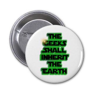 The Geeks Shall Inherit The Earth Pinback Buttons
