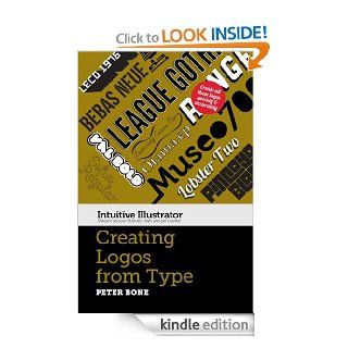 Creating Logos with Type (Intuitive Illustrator) eBook Peter Bone Kindle Store