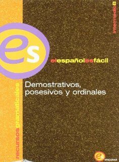 El espanol es facil. Intermedio B Demostrativos, posesivos y ordinales Nuria Soriano Cos 9788467090765 Books