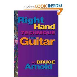 Right Hand Technique for the Guitar Volume One Bruce Arnold 9780964863262 Books