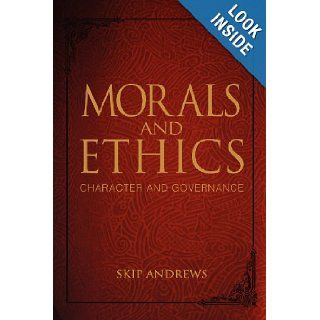 Morals and Ethics Character and Governance Skip Andrews 9781468059984 Books