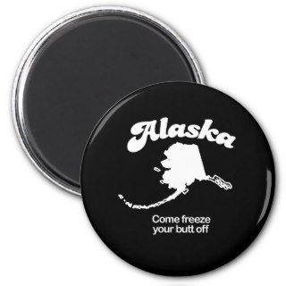 Alaska   Come freeze your butt T shirt Magnets