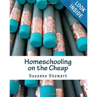 Homeschooling on the Cheap Suzanne Stewart 9781456301477 Books