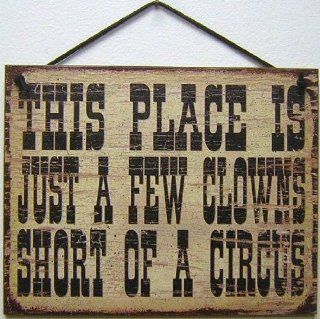 Vintage Style Sign Saying, "THIS PLACE IS JUST A FEW CLOWNS SHORT OF A CIRCUS" Decorative Fun Universal Household Signs from Egbert's Treasures  Decorative Plaques  