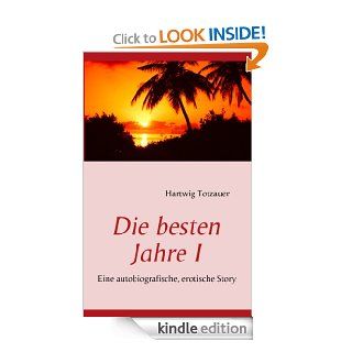 Die besten Jahre I Eine autobiografische, erotische Story (German Edition) eBook Hartwig Totzauer Kindle Store