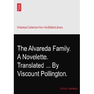 The Alvareda Family. A Novelette. TranslatedBy Viscount Pollington. Fernan Caballero Books