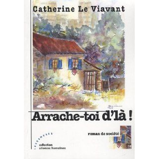 Arrache toi d'l Cathe Le Viavant 9782351680018 Books