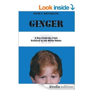 Ginger A Boy's Journey from Scotland to the White House eBook David T. Macfarlane Kindle Store