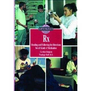 Rx Reading and Following the Directions for All Kinds of Medications Reading and Following the Directions for All Kinds of Medications (Life Skills Library) Carolyn Simpson, Penelope Hall 9780823916962 Books