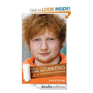 Ed Sheeran A+ The Unauthorised Biography eBook David Nolan Kindle Store