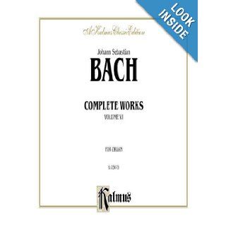Bach Complete Organ Works, Vol. 6 (Kalmus Edition) Johann Sebastian Bach 9780769242316 Books