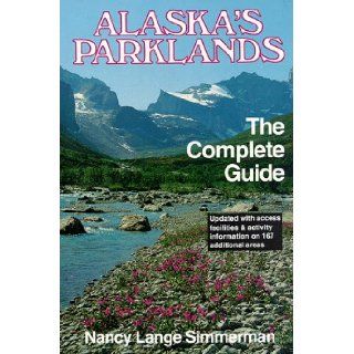 Alaska's Parklands The Complete Guide Nancy Simmerman 9780898860535 Books