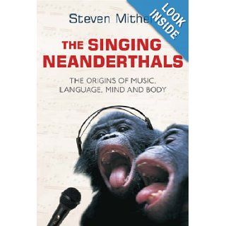 The Singing Neanderthals The Origins of Music, Language, Mind and Body Steven Mithen 9780297643173 Books