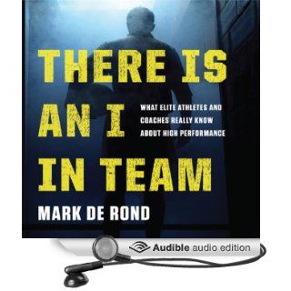 There Is an I in Team What Elite Athletes and Coaches Really Know About High Performance (Audible Audio Edition) Mark de Rond, Joe Geoffrey Books