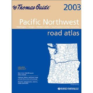 Rand McNally Pacific Northwest Road Atlas 2003 Washington, Oregon, Western Idaho, Southwestern British Columbia (Thomas Guide Pacific Northwest Road Atlas) Rand McNally & Co 0070609997919 Books
