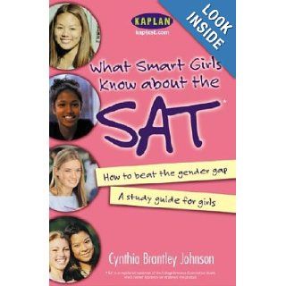 What Smart Girls Know About the SAT How to Beat the Gender Gap Cynthia Johnson 9780743247689 Books