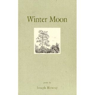 Winter Moon Poems Joseph Mowrey 9780933553125 Books