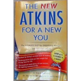 New Atkins for a New You The Ultimate Diet for Shedding Weight and Feeling Great. Eric C. Westman, Stephen D. Phinney, Jeff S. Volek 9781439190272 Books