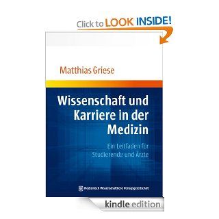 Wissenschaft und Karriere in der Medizin Ein Leitfaden fr Studierende und rzte (German Edition) eBook Matthias Griese Kindle Store
