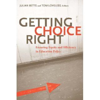 Getting Choice Right Ensuring Equity and Efficiency in Education Policy Julian R. Betts, Tom Loveless 9780815753322 Books