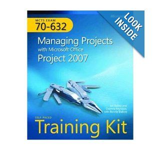 MCTS Self Paced Training Kit (Exam 70 632) Managing Projects with Microsoft Office Project 2007 Joli Ballew~Deanna Reynolds~Bonnie Biafore 9788120335585 Books