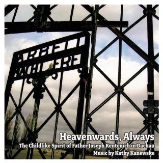 Heavenwards, Always The Childlike Spirit of Father Joseph Kentenich in Dachau Music