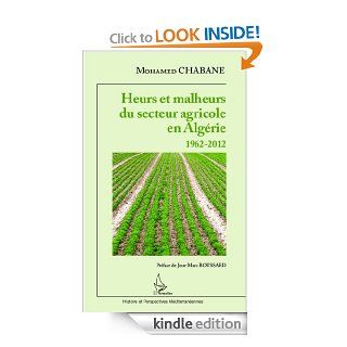 Heurs et malheurs du secteur agricole en Algrie 1962 2012 (Histoire et perspectives mditerranennes) (French Edition) eBook Mohamed Chabane Kindle Store