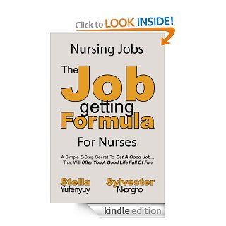 Nursing Jobs (The Job getting Formula For Nurses) eBook Sylvester Nkongho, Stella Yufenyuy Kindle Store
