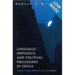 Language, Ontology, and Political Philosophy in China Wang Bi's Scholarly Exploration of the Dark (Xuanxue) (Suny Series in Chinese Philosophy & Culture) Rudolf G. Wagner 9780791453315 Books