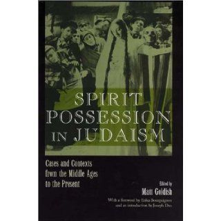 Spirit Possession in Judaism Cases and Contexts from the Middle Ages to the Present (Raphael Patai Series in Jewish Folklore and Anthropology) Matt Goldish, Jospeh Dan, Erika Bourguignon, Yoram Bilu, Jonathan Seidel, Lawrence Fines, J. H. Chajes, Menache