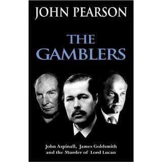 The Gamblers John Aspinall, James Goldsmith and the murder of Lord Lucan John Pearson 9781844132058 Books