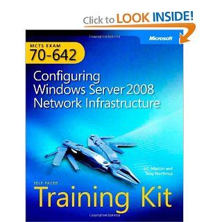 MCTS Self Paced Training Kit (Exam 70 642) Configuring Windows Server 2008 Network Infrastructure (PRO Certification) (PRO Certification) Tony Northrup, JC Mackin Books