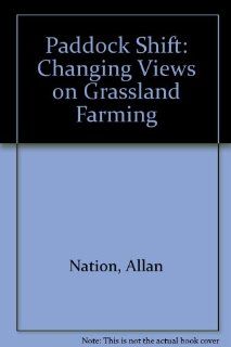 Paddock Shift Changing Views on Grassland Farming (9780963246059) Allan Nation Books