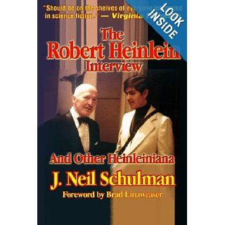 The Robert Heinlein Interview and Other Heinleiniana Brad Linaweaver, J. Neil Schulman 9781584450153 Books