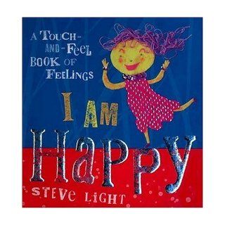 I Am Happy A Touch and Feel Book of Feelings Steve Light 9780763617530 Books