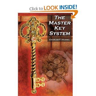 The Master Key System Charles F. Haanel's Classic Guide to Fortune and an Inspiration for Rhonda Byrne's the Secret Charles F. Haanel 9781615890125 Books
