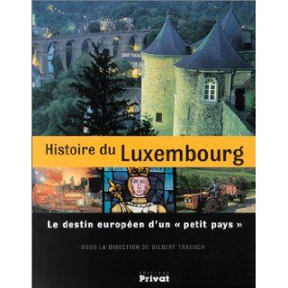Histoire du Luxembourg  Le Destin europen d'un "petit pays" Gilbert Trausch 9782708947733 Books