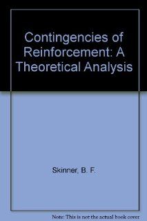 Contingencies of Reinforcement; A Theoretical Analysis (9780131717282) B. F. Skinner Books