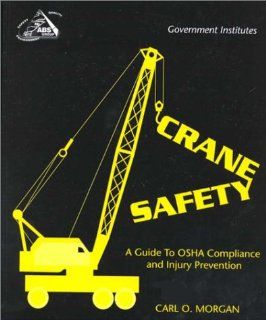 Crane Safety A Guide to OSHA Compliance and Injury Prevention Carl O., Ph.D. Morgan 9780865876873 Books