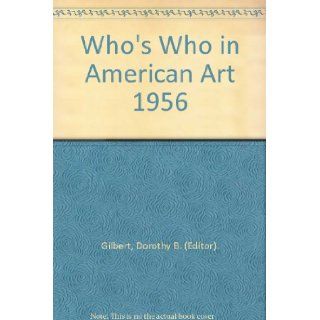 Who's Who in American Art 1956 Dorothy B. (Editor). Gilbert Books